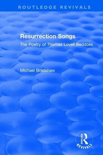 Resurrection Songs The Poetry of Thomas Lovell Beddoes