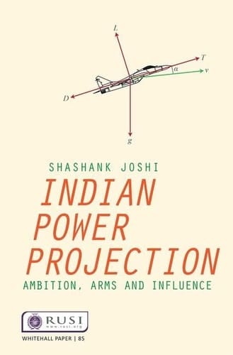 Indian Power Projection Ambition, Arms and Influence