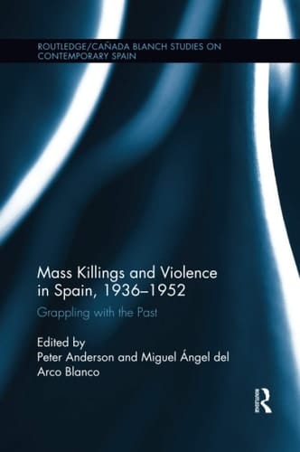 Mass Killings and Violence in Spain, 1936-1952 Grappling with the Past