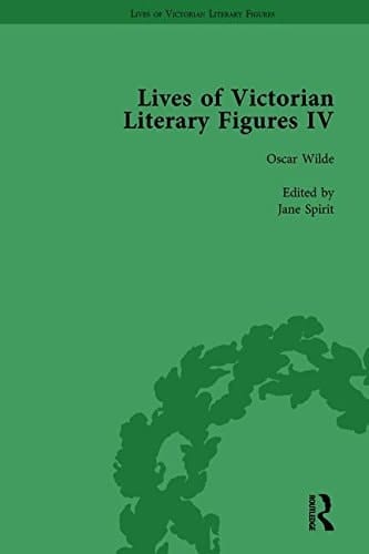 Lives of Victorian Literary Figures, Part IV, Volume 1 Henry James, Edith Wharton and Oscar Wilde by Their Contemporaries