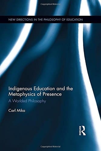 Indigenous Education and the Metaphysics of Presence A Worlded Philosophy