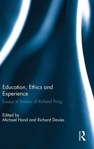 Education, Ethics and Experience Essays in Honour of Richard Pring