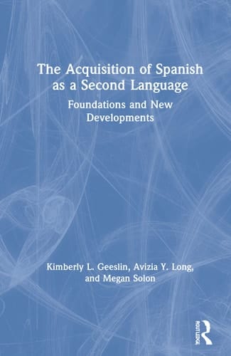 The Acquisition of Spanish as a Second Language Foundations and New Developments