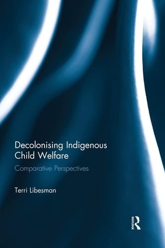 Decolonising Indigenous Child Welfare Comparative Perspectives