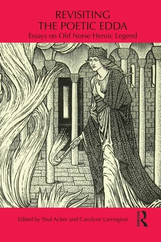 Revisiting the Poetic Edda Essays on Old Norse Heroic Legend