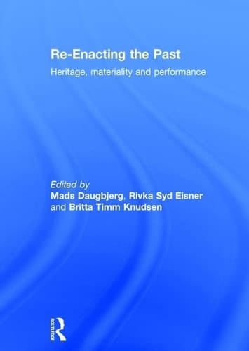 Re-enacting the Past Heritage, Materiality and Performance