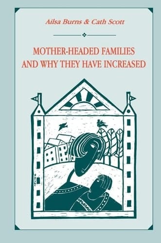 Mother-Headed Families and Why They Have Increased