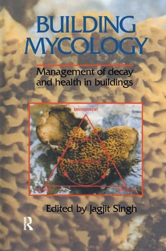 Building Mycology Management of Decay and Health in Buildings