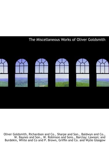 The Miscellaneous Works of Oliver Goldsmith