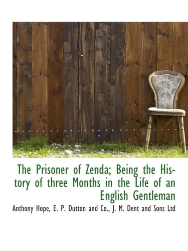 The Prisoner of Zenda; Being the History of three Months in the Life of an English Gentleman