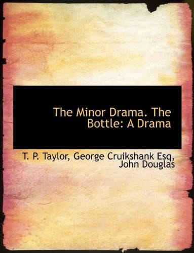The Minor Drama. the Bottle: A Drama