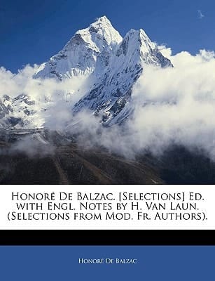 Honore de Balzac. [Selections] Ed. with Engl. Notes by H. Van Laun. (Selections from Mod. Fr. Authors).