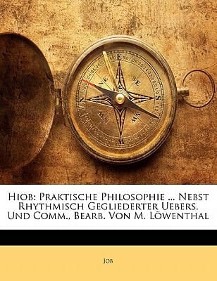 Hiob: Praktische Philosophie ... Nebst Rhythmisch Gegliederter Uebers. Und Comm., Bearb. Von M. L Wenthal (German Edition)