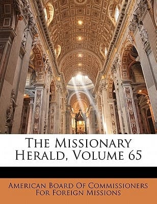 The Missionary Herald, Volume 65