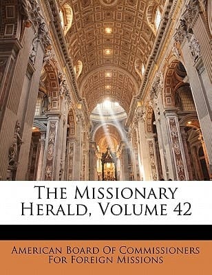 The Missionary Herald, Volume 42