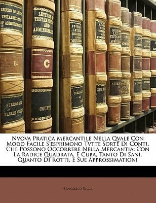 Nvova Pratica Mercantile Nella Qvale Con Modo Facile S'esprimono Tvtte Sorte Di Conti, Che Possono Occorrere Nella Mercantia: Con La Radice Quadrata, ... E Sue Approssimationi (Italian Edition)