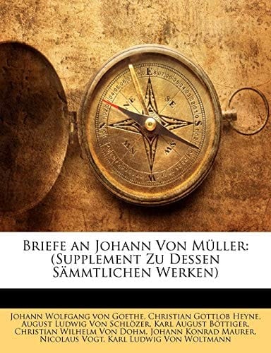 Briefe an Johann Von Müller: (Supplement Zu Dessen Sämmtlichen Werken) (German Edition)