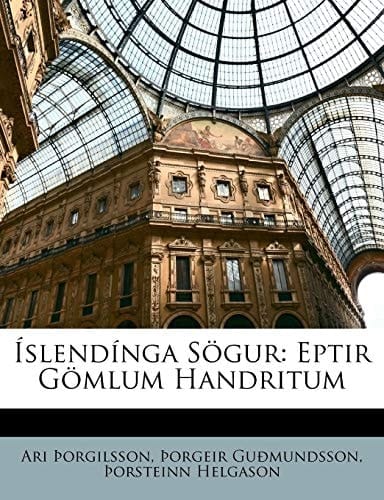Íslendínga Sögur: Eptir Gömlum Handritum (Icelandic Edition)