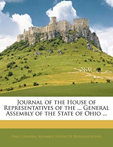 Journal of the House of Representatives of the ... General Assembly of the State of Ohio ...