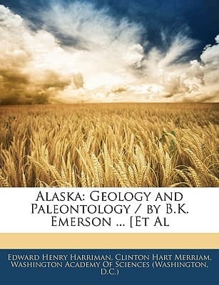 Alaska: Geology and Paleontology / by B.K. Emerson ... [Et Al