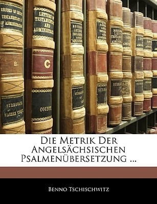 Die Metrik Der Angelsachsischen Psalmenubersetzung ... (German Edition)