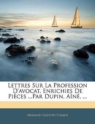 Lettres Sur La Profession D'avocat, Enrichies De Pièces ...Par Dupin, Aîné, ... (French Edition)