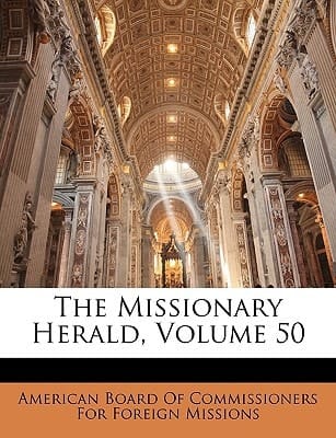 The Missionary Herald, Volume 50
