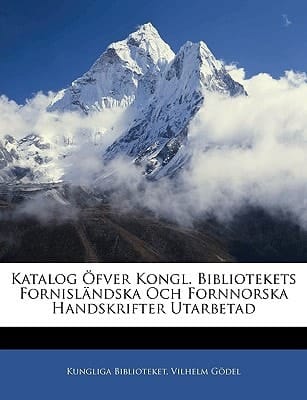 Katalog Öfver Kongl. Bibliotekets Fornisländska Och Fornnorska Handskrifter Utarbetad (Icelandic Edition)