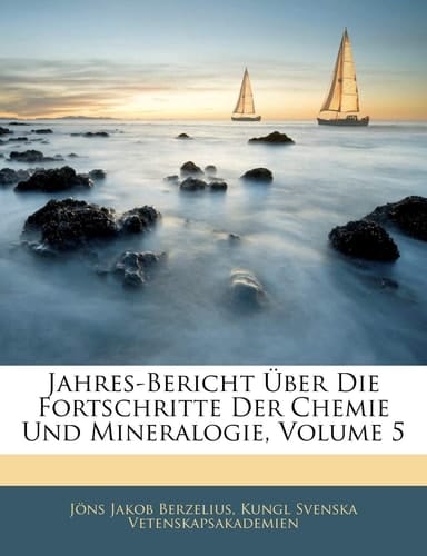 Jahres-Uber Icht Uber Die Fortschritte Der Chemie Und Mineralogie, Fuenfter Jahrgang (German Edition)