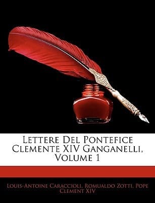 Lettere del Pontefice Clemente XIV Ganganelli, Volume 1 (Italian Edition)