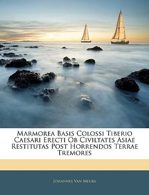 Marmorea Basis Colossi Tiberio Caesari Erecti Ob Civiltates Asiae Restitutas Post Horrendos Terrae Tremores (Latin Edition)