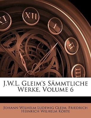 J.W.L. Gleim's S Mmtliche Werke. (German Edition)