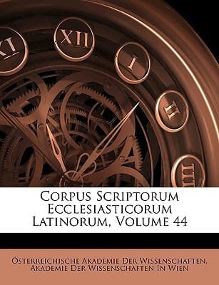 Corpus Scriptorum Ecclesiasticorum Latinorum, Volume 44 (Latin Edition)