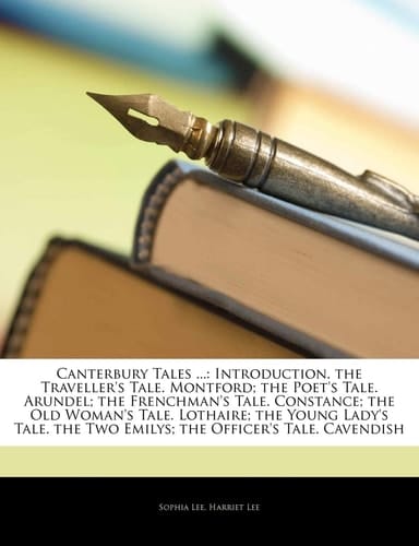 Canterbury Tales ...: Introduction. the Traveller's Tale. Montford; the Poet's Tale. Arundel; the Frenchman's Tale. Constance; the Old Woman's Tale. ... the Two Emilys; the Officer's Tale. Cavendish