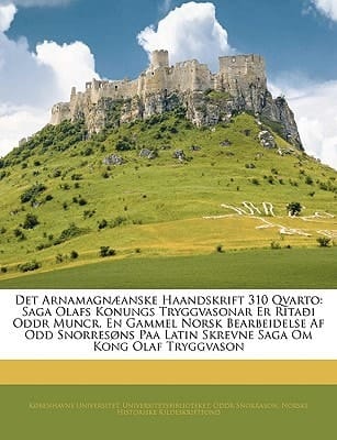 Det Arnamagnæanske Haandskrift 310 Qvarto: Saga Olafs Konungs Tryggvasonar Er Ritaði Oddr Muncr. En Gammel Norsk Bearbeidelse Af Odd Snorresøns Paa ... Saga Om Kong Olaf Tryggvason (Danish Edition)