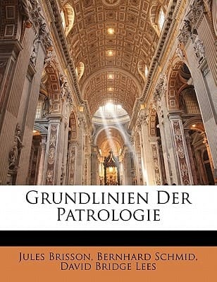 Grundlinien Der Patrologie, Zweite Auflage (German Edition)