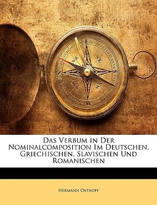 Das Verbum in Der Nominalcomposition Im Deutschen, Griechischen, Slavischen Und Romanischen (German Edition)