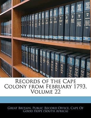 Records of the Cape Colony from February 1793, Volume 22