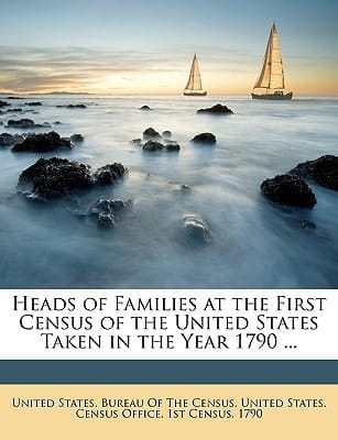 Heads of Families at the First Census of the United States Taken in the Year 1790 ...