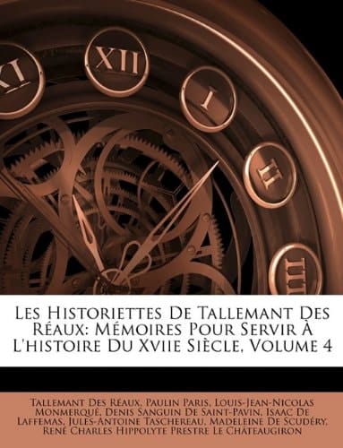 Les Historiettes de Tallemant Des Raux: Memoires Pour Servir L'Histoire Du Xviie Siecle, Volume 4 (French Edition)