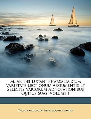 M. Annæi Lucani Pharsalia: cum Varietate Lectionum Argumentis Et Selectis Variorum Adnotationibus Quibus Suas, Volume 1 (Romanian Edition)
