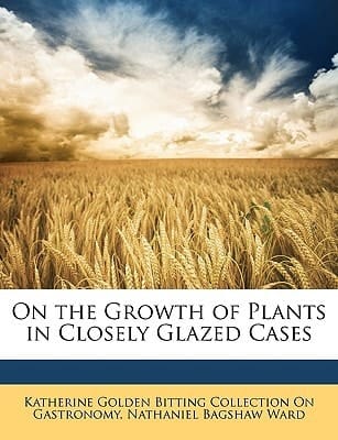 On the Growth of Plants in Closely Glazed Cases