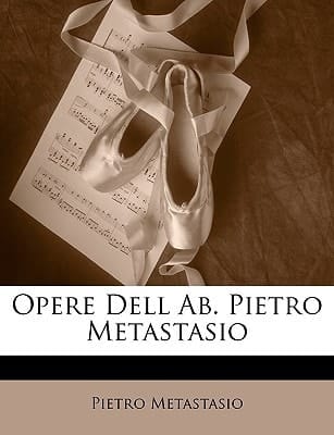 Opere Dell Ab. Pietro Metastasio (Italian Edition)