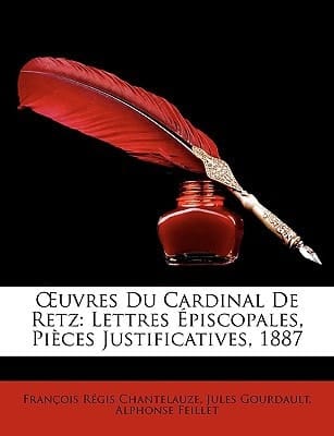 Uvres Du Cardinal de Retz: Lettres Piscopales, Pices Justificatives, 1887 (French Edition)