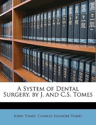 A System of Dental Surgery. by J. and C.S. Tomes
