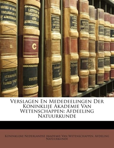 Verslagen En Mededeelingen Der Koninklije Akademie Van Wetenschappen: Afdeeling Natuurkunde (Dutch Edition)