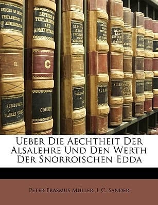 Ueber Die Aechtheit Der Alsalehre Und Den Werth Der Snorroischen Edda. (English and German Edition)