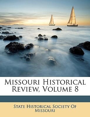 Missouri Historical Review, Volume 8