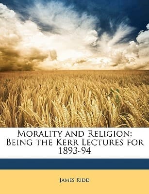 Morality and Religion: Being the Kerr Lectures for 1893-94