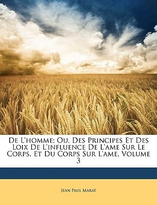 De L'homme; Ou, Des Principes Et Des Loix De L'influence De L'ame Sur Le Corps, Et Du Corps Sur L'ame, Volume 3 (French Edition)